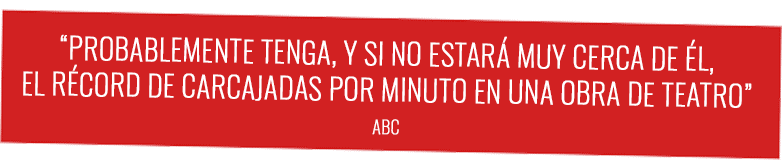 "Probablemente LFQSM tenga, y si no estará muy cerca de él, el récord de carcajadas por minuto en una obra de teatro"