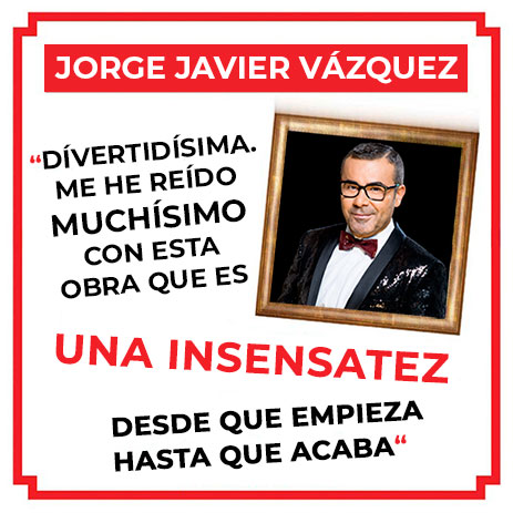 Crítica de Jorge Javier "Divertidísima. Me he reído muchísimo con esta obra"