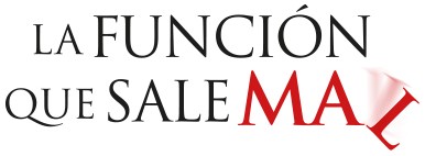 LA FUNCIÓN QUE SALE MAL la función que sale mal
